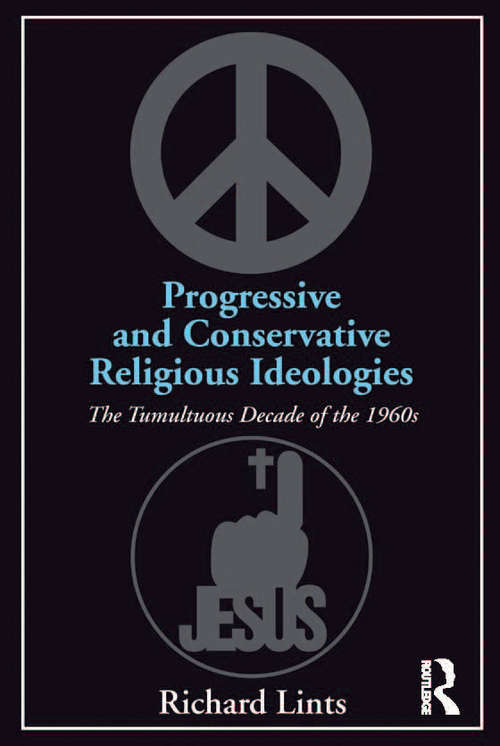 Book cover of Progressive and Conservative Religious Ideologies: The Tumultuous Decade of the 1960s
