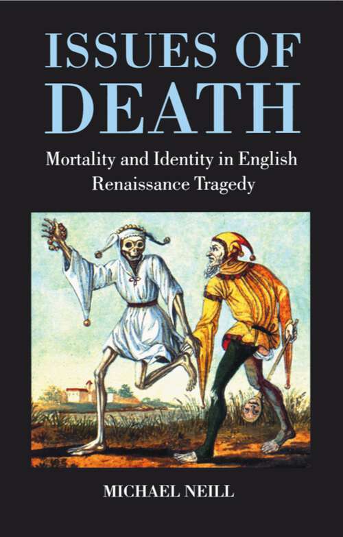 Book cover of Issues of Death: Mortality and Identity in English Renaissance Tragedy