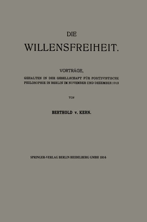 Book cover of Die Willensfreiheit: Vorträge, Gehalten in der Gesellschaft für Positivistische Philosophie in Berlin im November und Dezember 1913 (1914)
