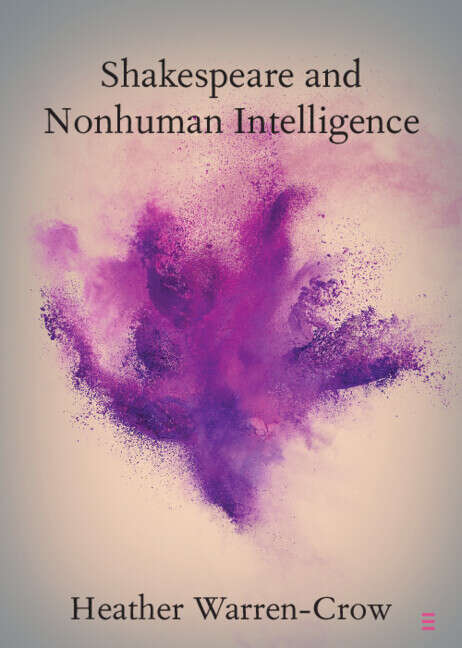 Book cover of Shakespeare and Nonhuman Intelligence (Elements in Shakespeare Performance)