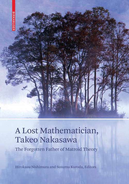Book cover of A Lost Mathematician, Takeo Nakasawa: The Forgotten Father of Matroid Theory (2009)