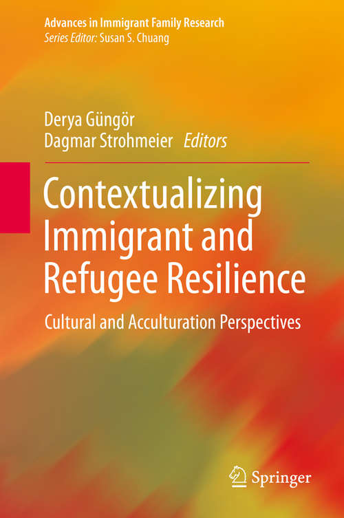 Book cover of Contextualizing Immigrant and Refugee Resilience: Cultural and Acculturation Perspectives (1st ed. 2020) (Advances in Immigrant Family Research)