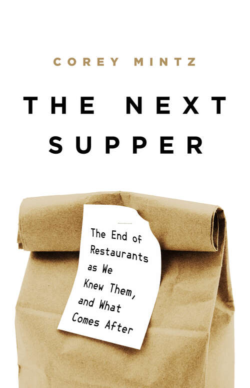 Book cover of The Next Supper: The End of Restaurants as We Knew Them, and What Comes After