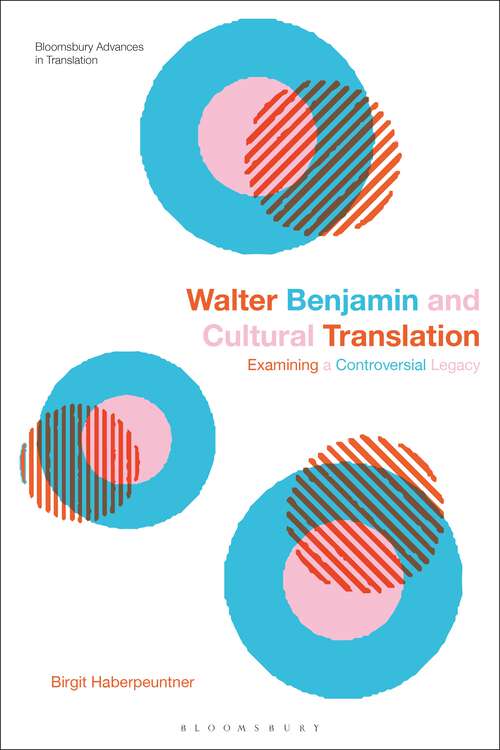 Book cover of Walter Benjamin and Cultural Translation: Examining a Controversial Legacy (Bloomsbury Advances in Translation)