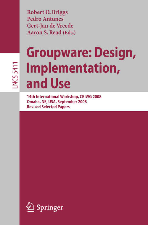 Book cover of Groupware: 14th International Workshop, CRIWG 2008, Omaha, NE, USA, September 14-18, 2008, Revised Selected Papers (2008) (Lecture Notes in Computer Science #5411)