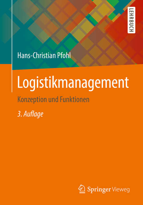 Book cover of Logistikmanagement: Konzeption und Funktionen (3. Aufl. 2016) (Logistik In Industrie, Handel Und Dienstleistungen Ser.)