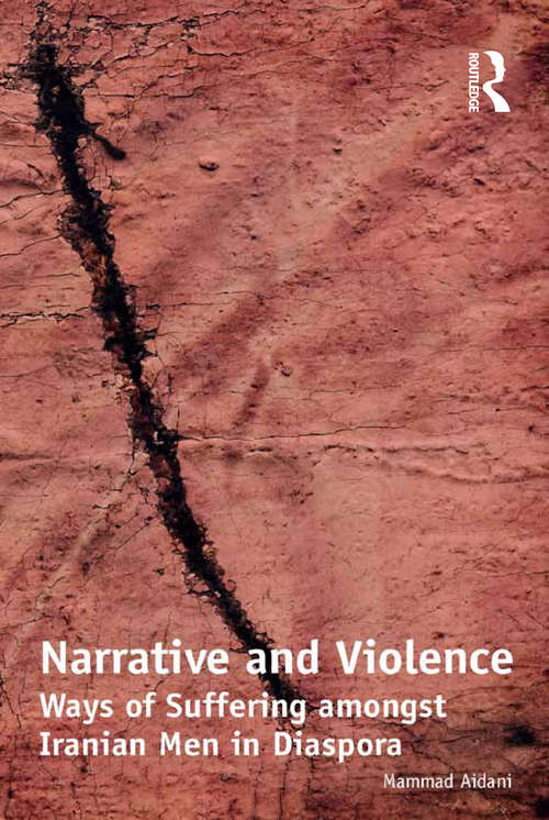 Book cover of Narrative and Violence: Ways of Suffering amongst Iranian Men in Diaspora