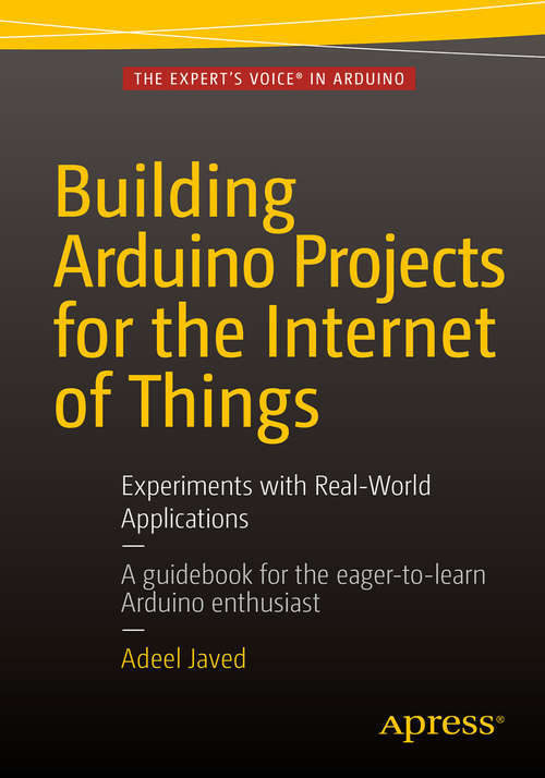 Book cover of Building Arduino Projects for the Internet of Things: Experiments with Real-World Applications (1st ed.)