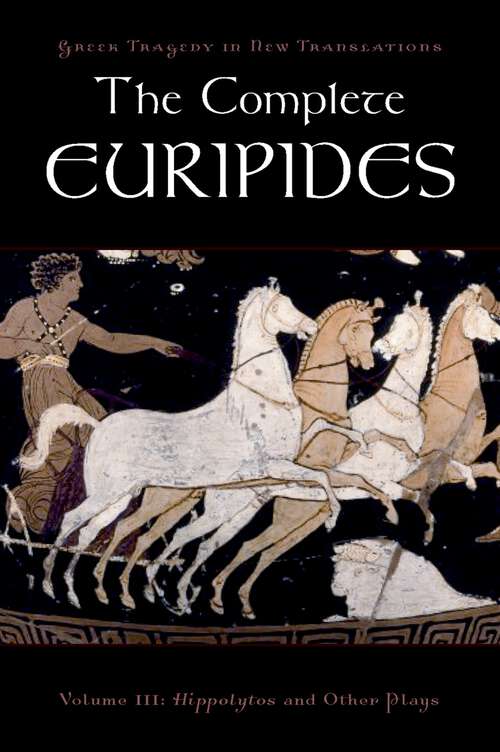 Book cover of The Complete Euripides: Volume III: Hippolytos and Other Plays (Greek Tragedy in New Translations)