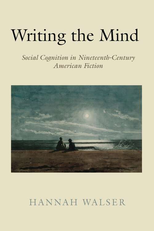 Book cover of Writing the Mind: Social Cognition in Nineteenth-Century American Fiction