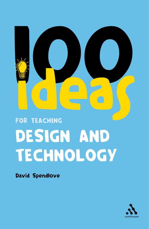 Book cover of 100 Ideas for Teaching Design and Technology (Continuum One Hundreds)