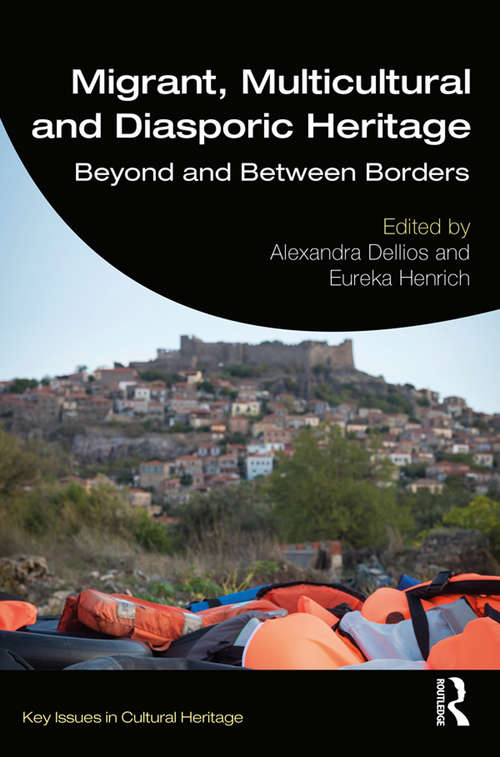 Book cover of Migrant, Multicultural and Diasporic Heritage: Beyond and Between Borders (Key Issues in Cultural Heritage)
