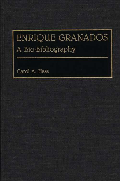 Book cover of Enrique Granados: A Bio-Bibliography (Bio-Bibliographies in Music)