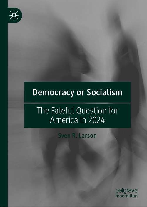 Book cover of Democracy or Socialism: The Fateful Question for America in 2024 (1st ed. 2021)