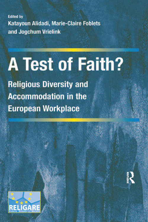 Book cover of A Test of Faith?: Religious Diversity and Accommodation in the European Workplace (Cultural Diversity and Law in Association with RELIGARE)