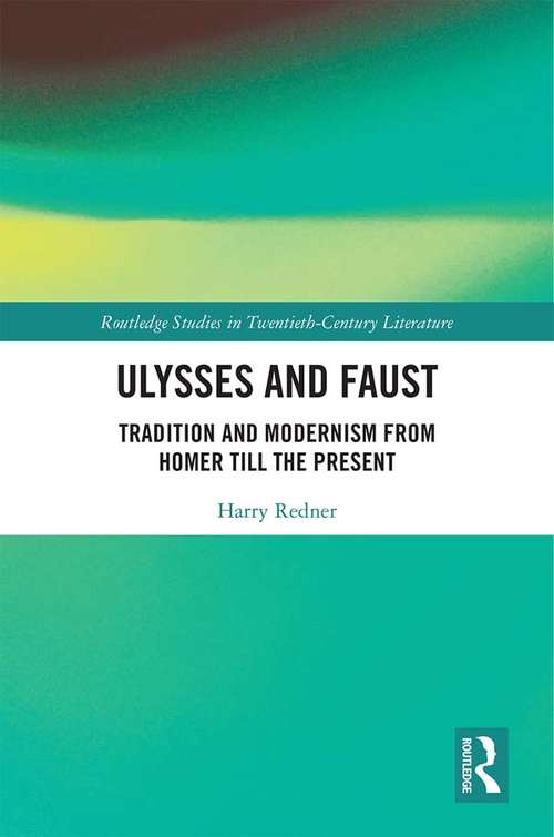 Book cover of Ulysses and Faust: Tradition and Modernism from Homer till the Present (Routledge Studies in Twentieth-Century Literature)