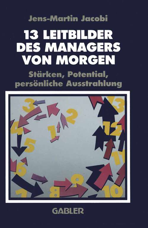 Book cover of 13 Leitbilder des Managers von Morgen: Stärken, Potential, persönliche Ausstrahlung (1989)