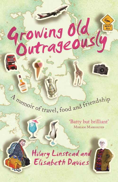Book cover of Growing Old Outrageously: A memoir of travel, food and friendship (Main)