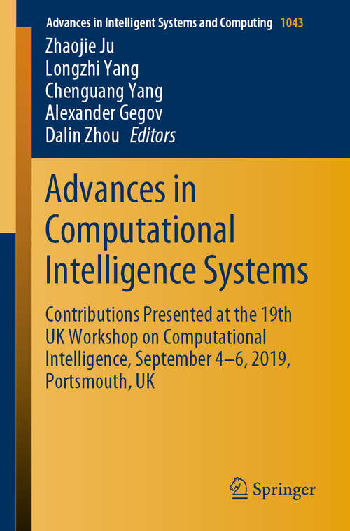 Book cover of Advances in Computational Intelligence Systems: Contributions Presented at the 19th UK Workshop on Computational Intelligence, September 4-6, 2019, Portsmouth, UK (1st ed. 2020) (Advances in Intelligent Systems and Computing #1043)