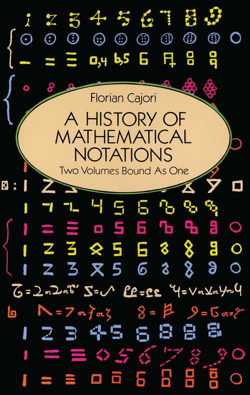Book cover of A History of Mathematical Notations: Two Volumes Bound as One