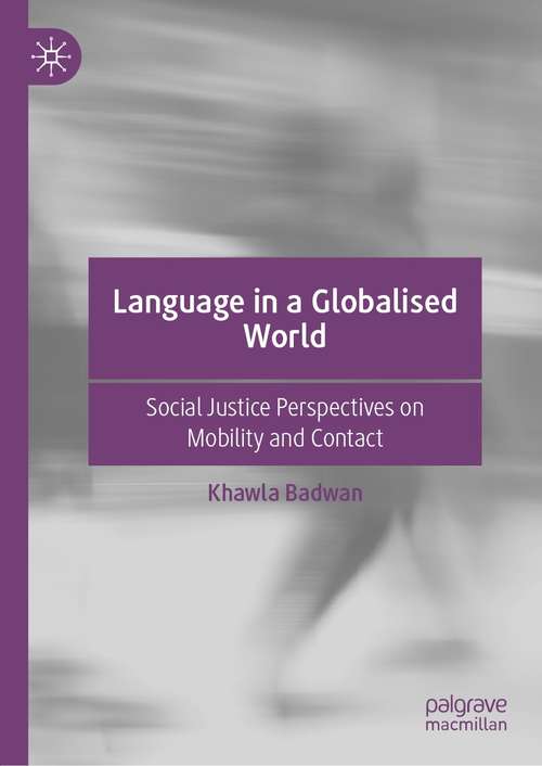 Book cover of Language in a Globalised World: Social Justice Perspectives on Mobility and Contact (1st ed. 2021)