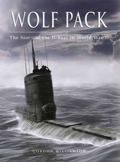 Book cover of Wolf Pack: The Story of the U-Boat in World War II