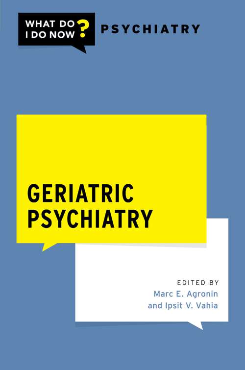 Book cover of Geriatric Psychiatry (What Do I Do Now Psychiatry)