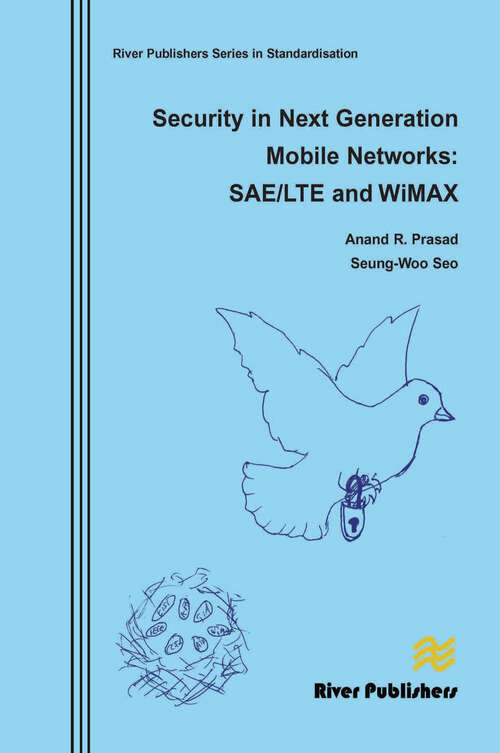 Book cover of Security in Next Generation Mobile Networks: SAE/LTE and Wimax (River Publishers Series In Standardisation Ser.)