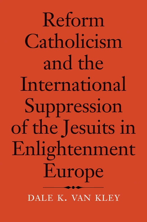 Book cover of Reform Catholicism and the International Suppression of the Jesuits in Enlightenment Europe