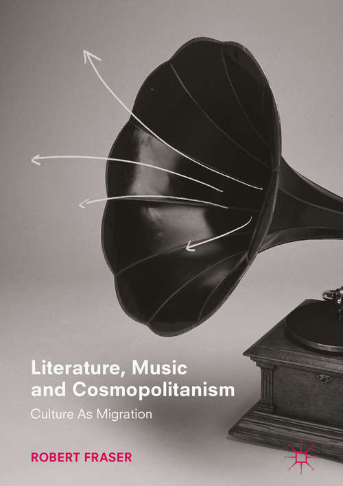 Book cover of Literature, Music and Cosmopolitanism: Culture as Migration