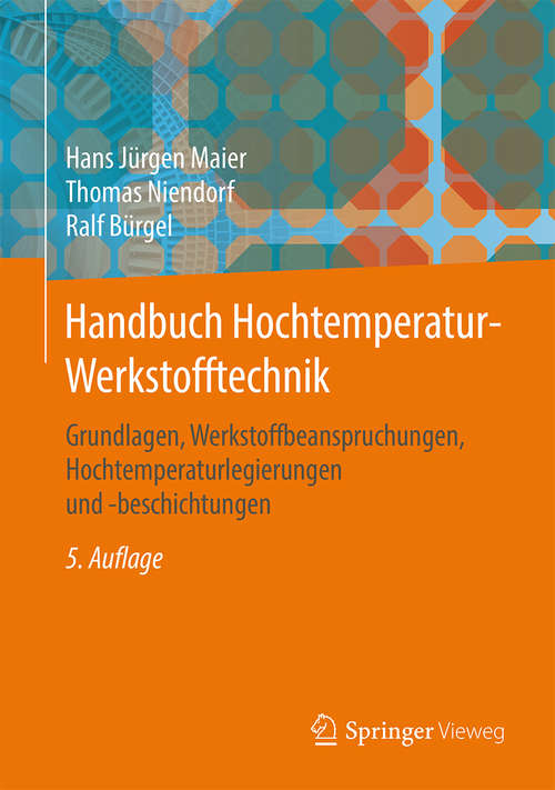 Book cover of Handbuch Hochtemperatur-Werkstofftechnik: Grundlagen, Werkstoffbeanspruchungen, Hochtemperaturlegierungen und -beschichtungen (5. Aufl. 2015)