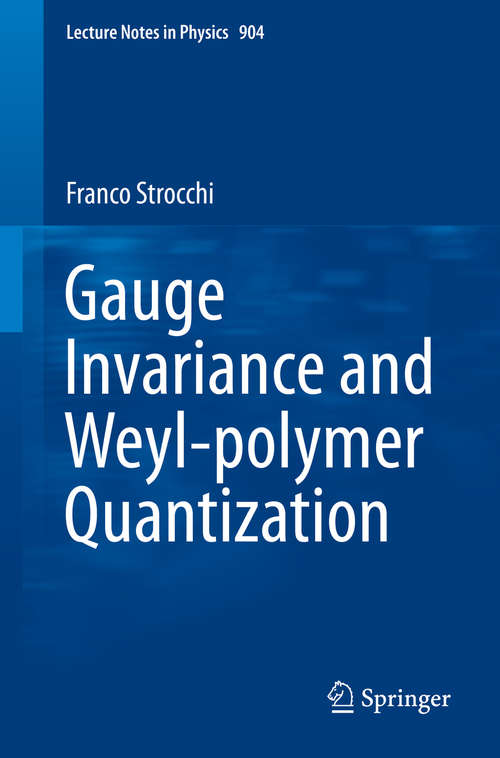 Book cover of Gauge Invariance and Weyl-polymer Quantization (1st ed. 2016) (Lecture Notes in Physics #904)