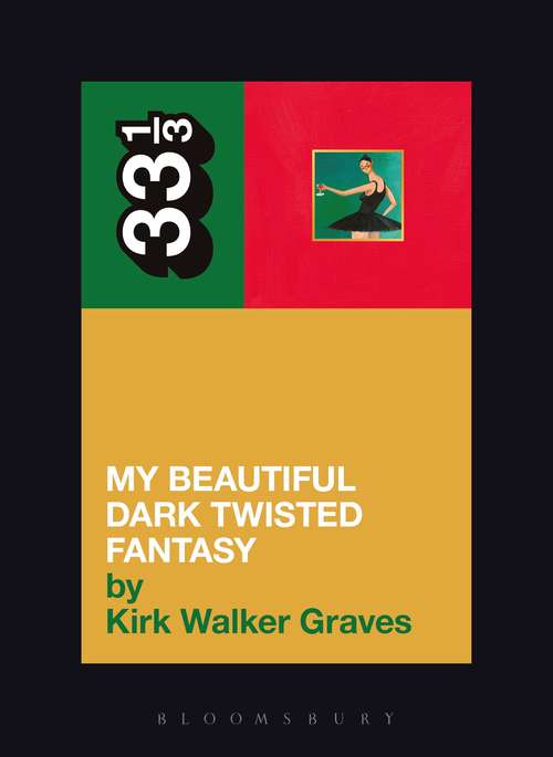 Book cover of Kanye West's My Beautiful Dark Twisted Fantasy (33 1/3)