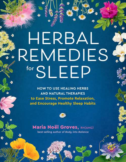 Book cover of Herbal Remedies for Sleep: How to Use Healing Herbs and Natural Therapies to Ease Stress, Promote Relaxation, and Encourage Healthy Sleep Habits