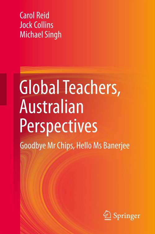 Book cover of Global Teachers, Australian Perspectives: Goodbye Mr Chips, Hello Ms Banerjee (2014)