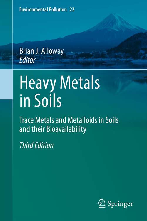 Book cover of Heavy Metals in Soils: Trace Metals and Metalloids in Soils and their Bioavailability (3rd ed. 2013) (Environmental Pollution #22)