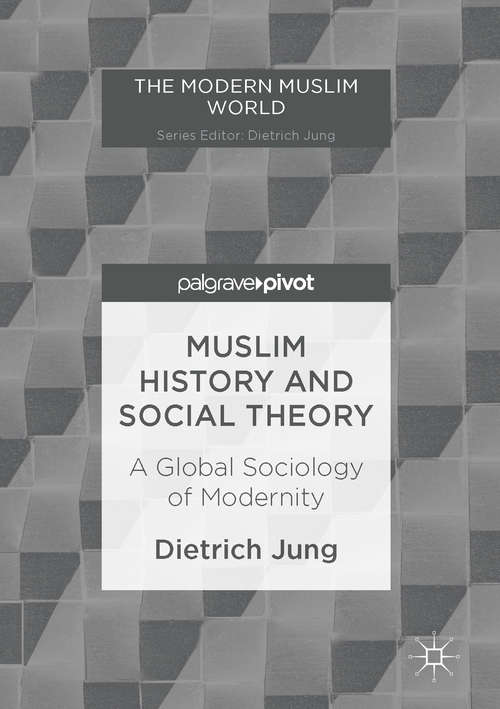 Book cover of Muslim History and Social Theory: A Global Sociology of Modernity