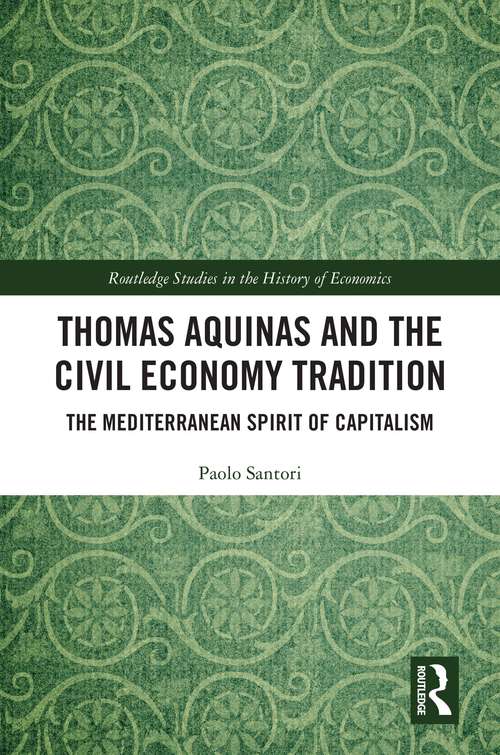 Book cover of Thomas Aquinas and the Civil Economy Tradition: The Mediterranean Spirit of Capitalism (Routledge Studies in the History of Economics)