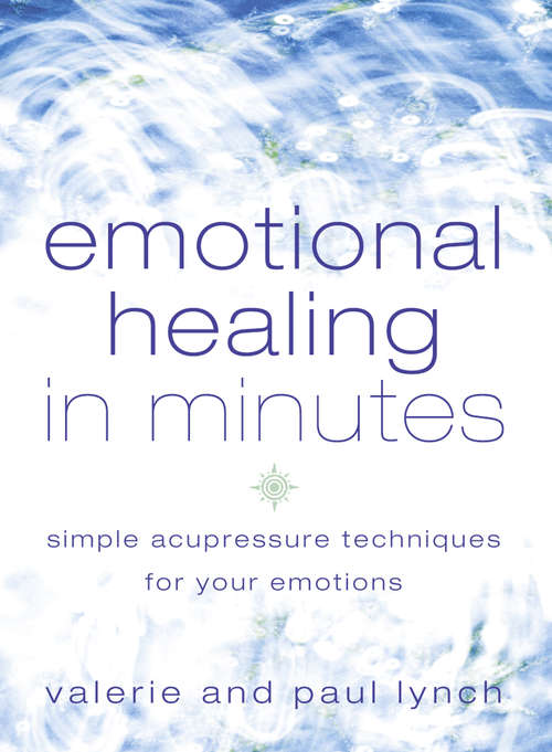 Book cover of Emotional Healing in Minutes: Simple Acupressure Techniques For Your Emotions (ePub edition)