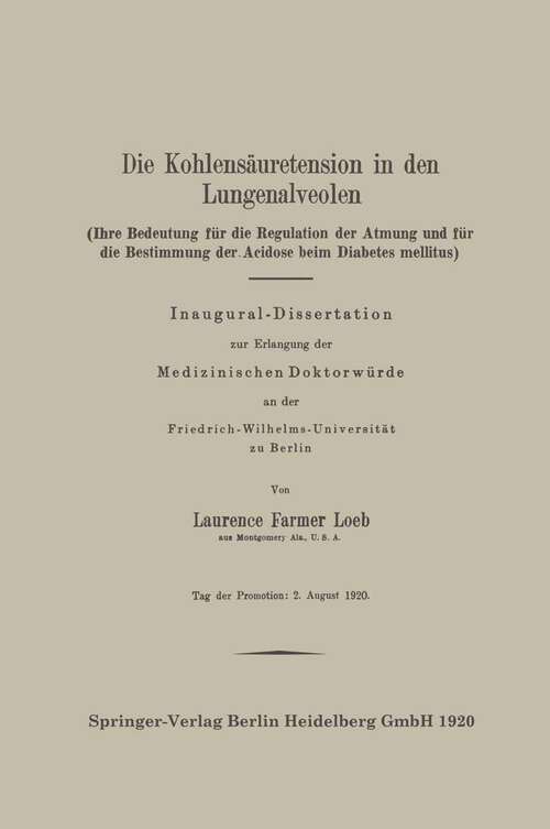 Book cover of Die Kohlensäuretension in den Lungenalveolen: Ihre Bedeutung für die Regulation der Atmung und für die Bestimmung der Acidose beim Diabetes mellitus (1920)