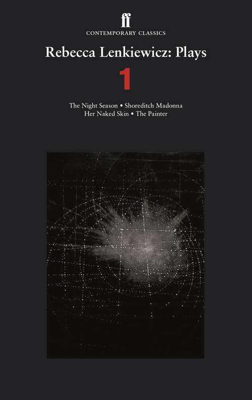 Book cover of Rebecca Lenkiewicz: The Night Season; Shoreditch Madonna; Her Naked Skin; The Painter (Main)