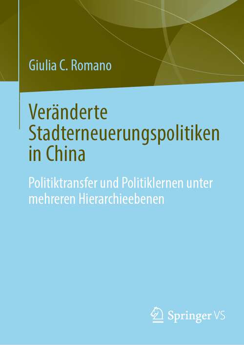 Book cover of Veränderte Stadterneuerungspolitiken in China: Politikübertragung und Politiklernen unter mehreren Hierarchieebenen (2024)