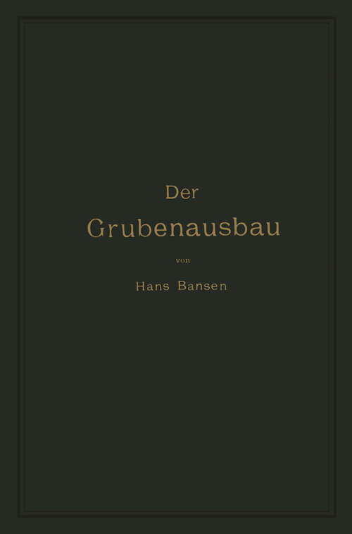 Book cover of Der Grubenausbau (2. Aufl. 1909)