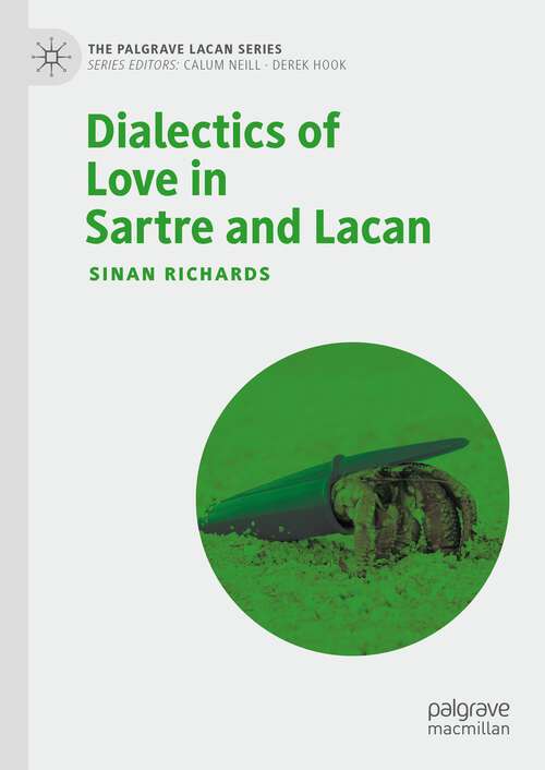 Book cover of Dialectics of Love in Sartre and Lacan (1st ed. 2023) (The Palgrave Lacan Series)