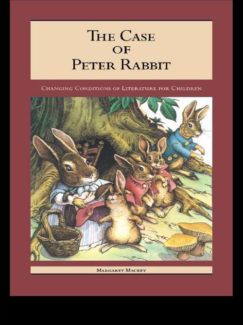 Book cover of The Case of Peter Rabbit: Changing Conditions of Literature for Children (Children's Literature and Culture #7)