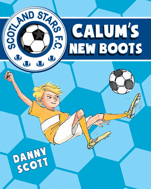 Book cover of Calum's New Boots: Calum's New Team; Calum's New Boots, Calum's Big Break (Scotland Stars F.C. #2)