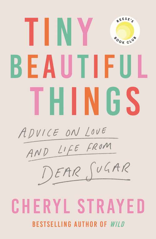 Book cover of Tiny Beautiful Things: Advice on Love and Life from Someone Who’s Been There (Main)