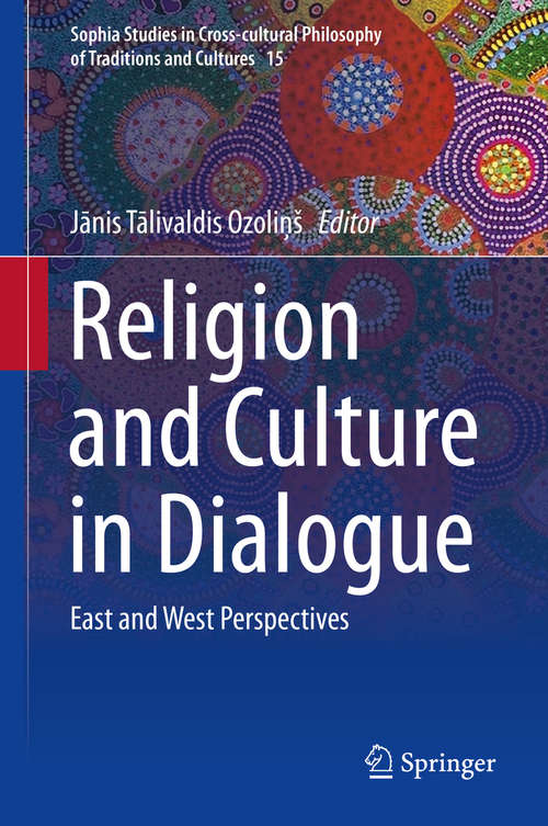 Book cover of Religion and Culture in Dialogue: East and West Perspectives (1st ed. 2016) (Sophia Studies in Cross-cultural Philosophy of Traditions and Cultures #15)