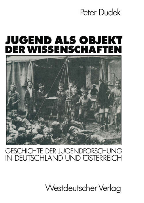 Book cover of Jugend als Objekt der Wissenschaften: Geschichte der Jugendforschung in Deutschland und Österreich 1890–1933 (1990)