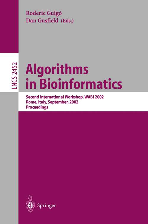 Book cover of Algorithms in Bioinformatics: Second International Workshop, WABI 2002, Rome, Italy, September 17-21, 2002, Proceedings (2002) (Lecture Notes in Computer Science #2452)